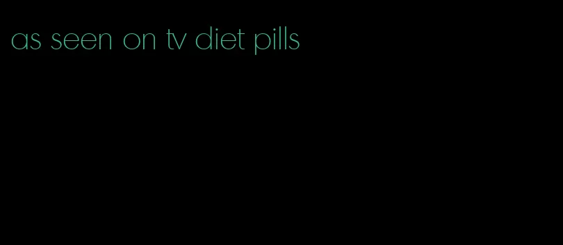 as seen on tv diet pills