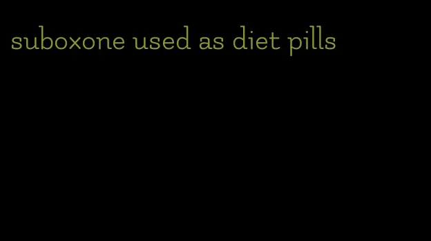 suboxone used as diet pills