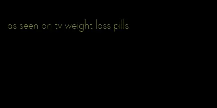 as seen on tv weight loss pills