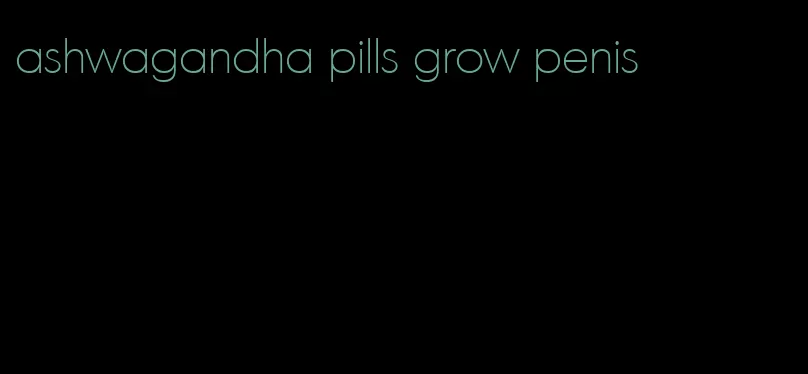 ashwagandha pills grow penis