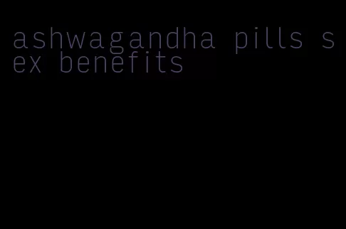 ashwagandha pills sex benefits