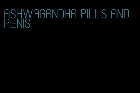 ashwagandha pills and penis