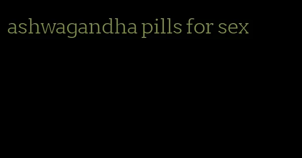 ashwagandha pills for sex