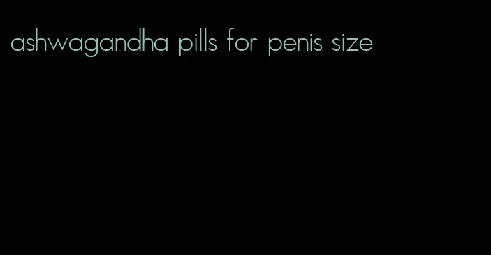 ashwagandha pills for penis size