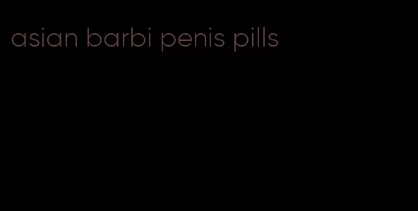 asian barbi penis pills