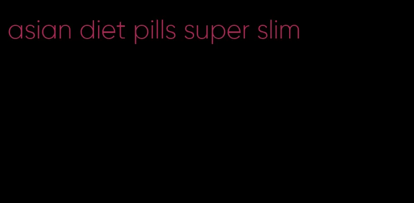 asian diet pills super slim