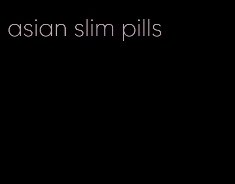 asian slim pills