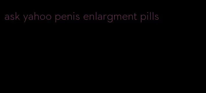 ask yahoo penis enlargment pills