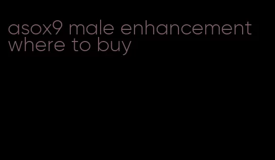 asox9 male enhancement where to buy