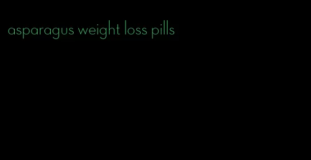 asparagus weight loss pills