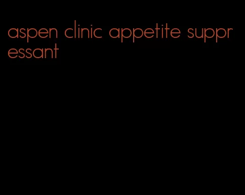 aspen clinic appetite suppressant