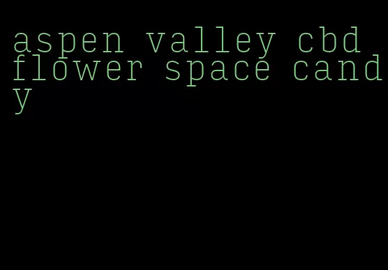 aspen valley cbd flower space candy