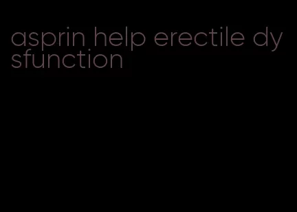 asprin help erectile dysfunction