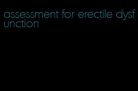 assessment for erectile dysfunction