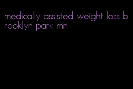 medically assisted weight loss brooklyn park mn