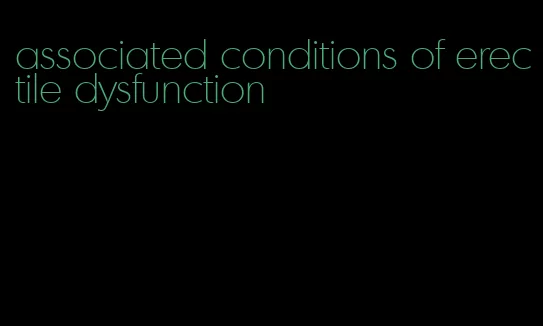 associated conditions of erectile dysfunction