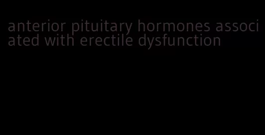 anterior pituitary hormones associated with erectile dysfunction