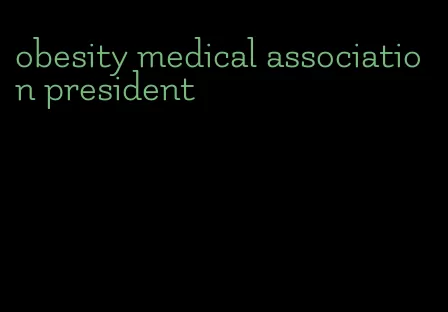 obesity medical association president