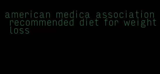 american medica association recommended diet for weight loss