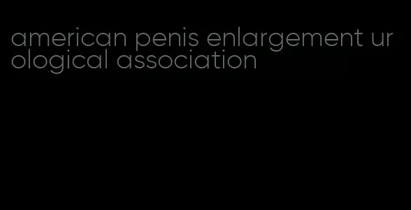 american penis enlargement urological association