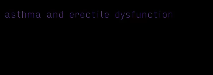 asthma and erectile dysfunction