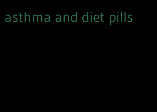 asthma and diet pills