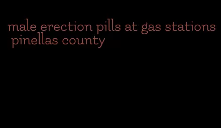 male erection pills at gas stations pinellas county