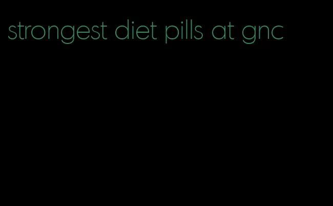 strongest diet pills at gnc