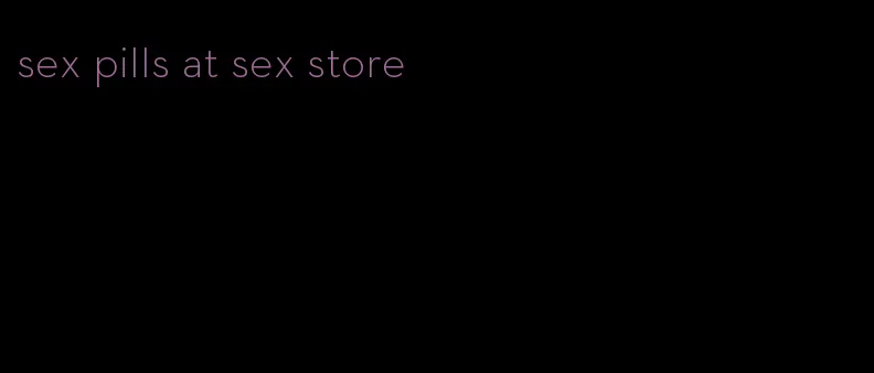 sex pills at sex store