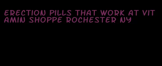 erection pills that work at vitamin shoppe rochester ny