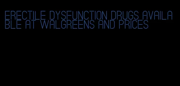 erectile dysfunction drugs available at walgreens and prices