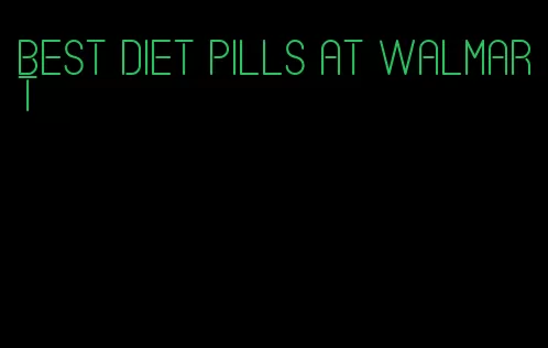 best diet pills at walmart