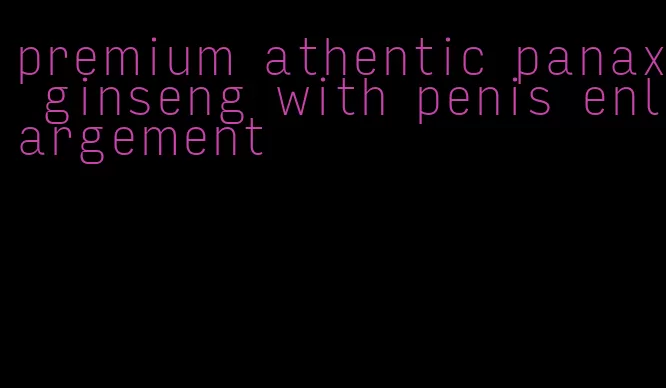 premium athentic panax ginseng with penis enlargement