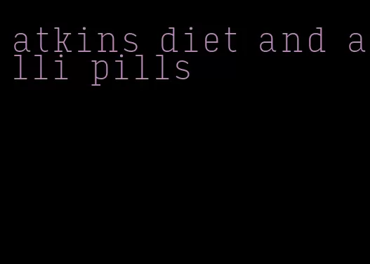 atkins diet and alli pills