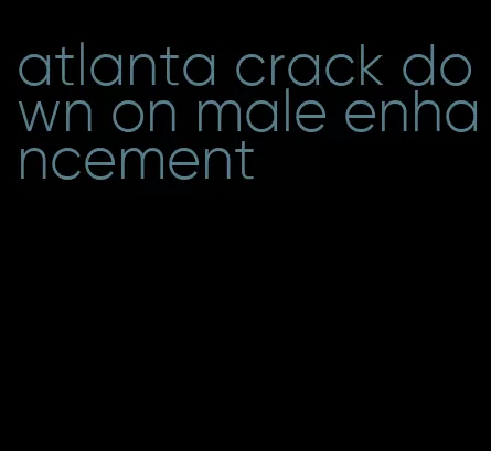 atlanta crack down on male enhancement