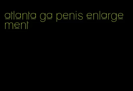 atlanta ga penis enlargement