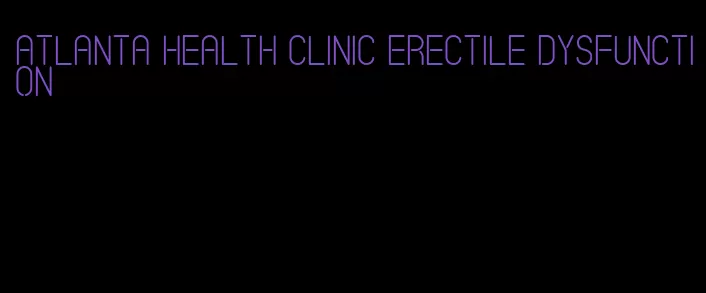 atlanta health clinic erectile dysfunction