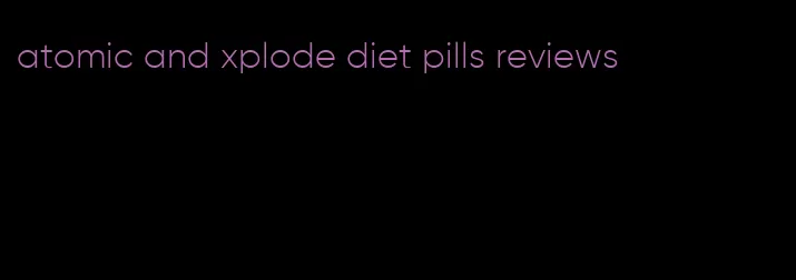 atomic and xplode diet pills reviews