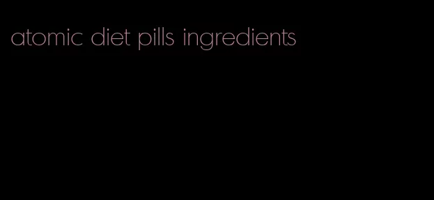 atomic diet pills ingredients