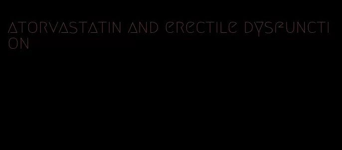 atorvastatin and erectile dysfunction