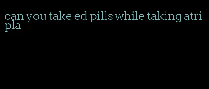 can you take ed pills while taking atripla