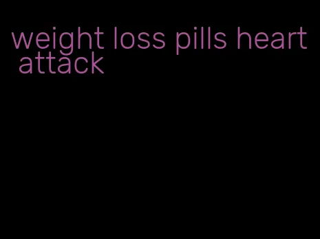 weight loss pills heart attack