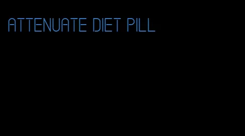 attenuate diet pill