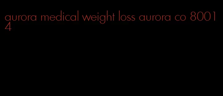 aurora medical weight loss aurora co 80014