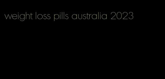 weight loss pills australia 2023