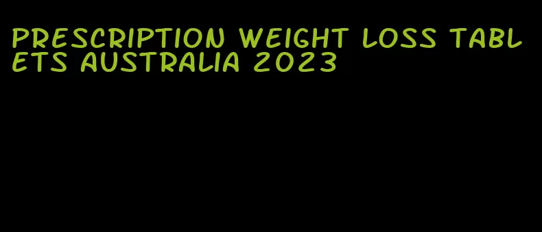 prescription weight loss tablets australia 2023