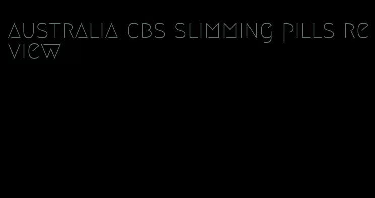 australia cbs slimming pills review