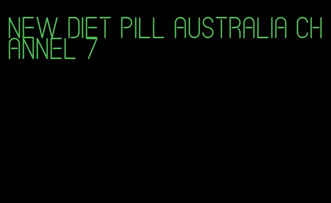 new diet pill australia channel 7