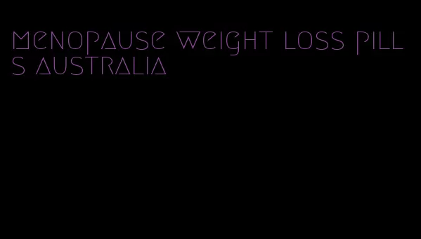 menopause weight loss pills australia