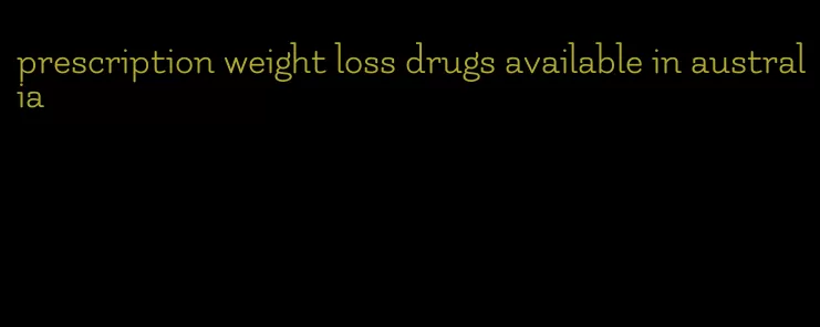 prescription weight loss drugs available in australia